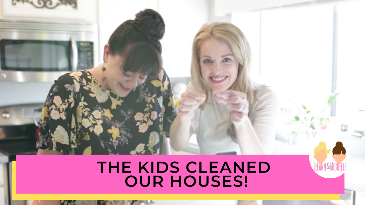 The Kids Cleaned Our Houses